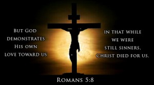 God loved us so much while we were yet sinners Christ died for us
