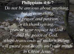 Phil 4. 6-7 be anxious for nothing...and the peace of god...
